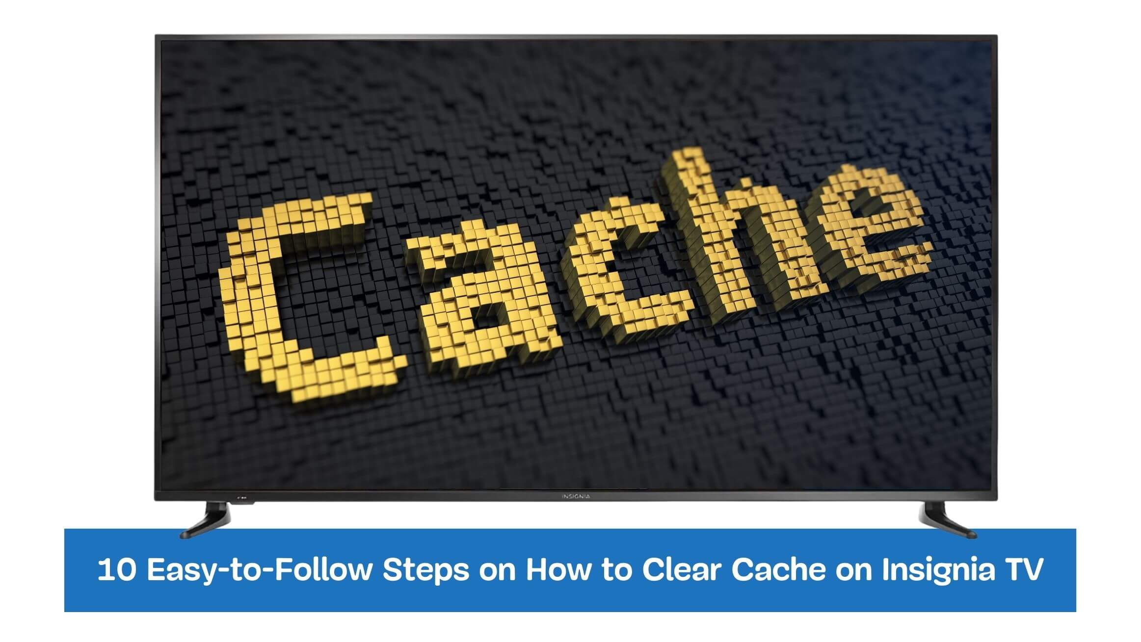 10 Easy-to-Follow Steps on How to Clear Cache on Insignia TV
