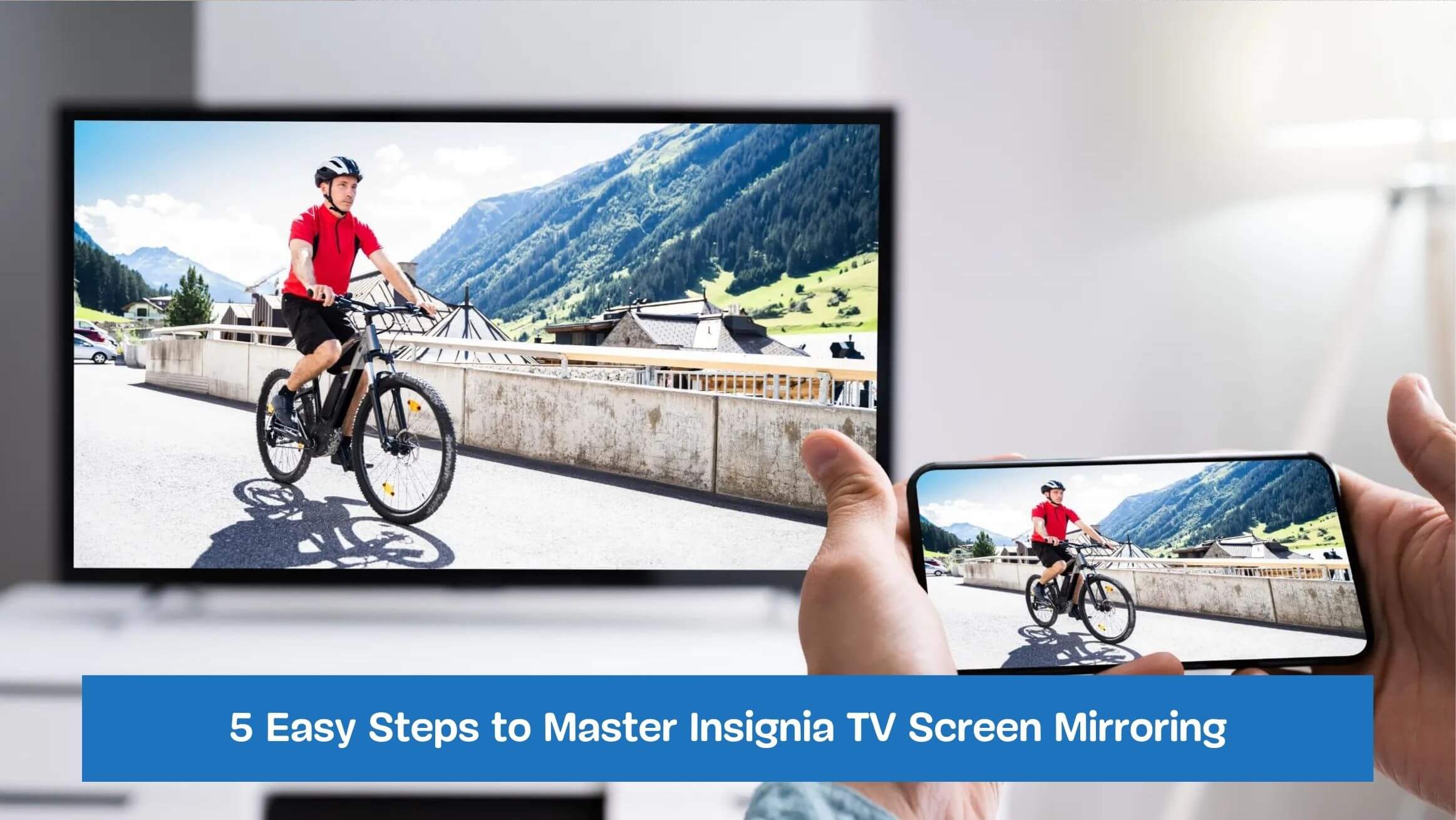 5 Easy Steps to Master Insignia TV Screen Mirroring