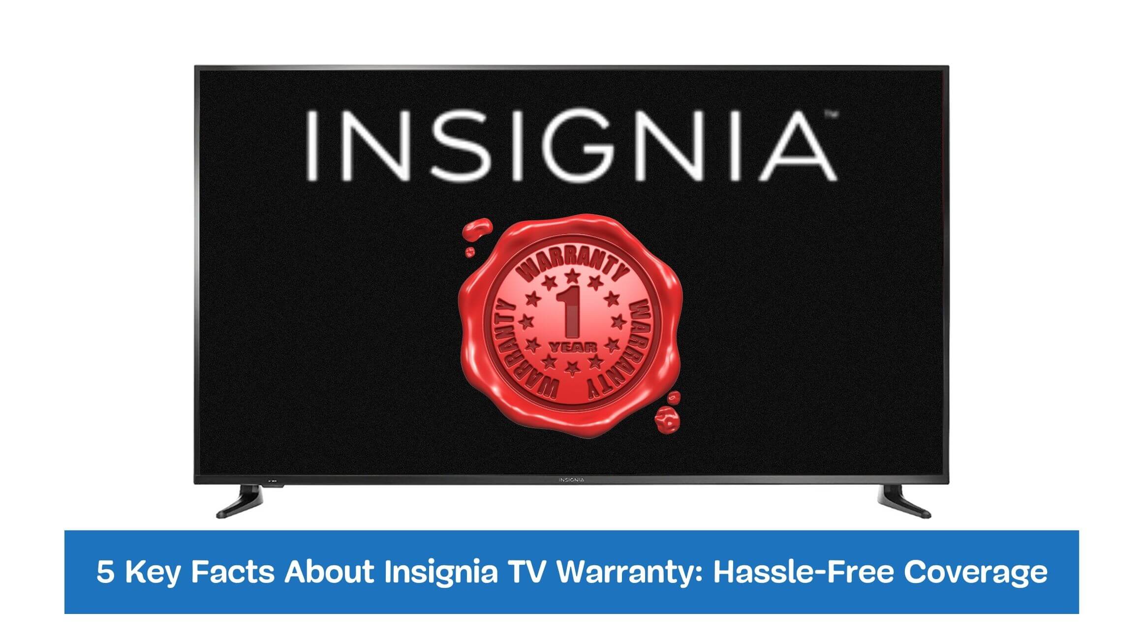5 Key Facts About Insignia TV Warranty Hassle-Free Coverage