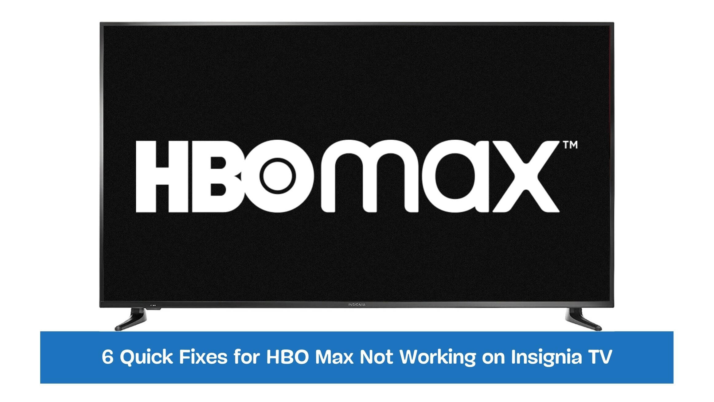 6 Quick Fixes for HBO Max Not Working on Insignia TV