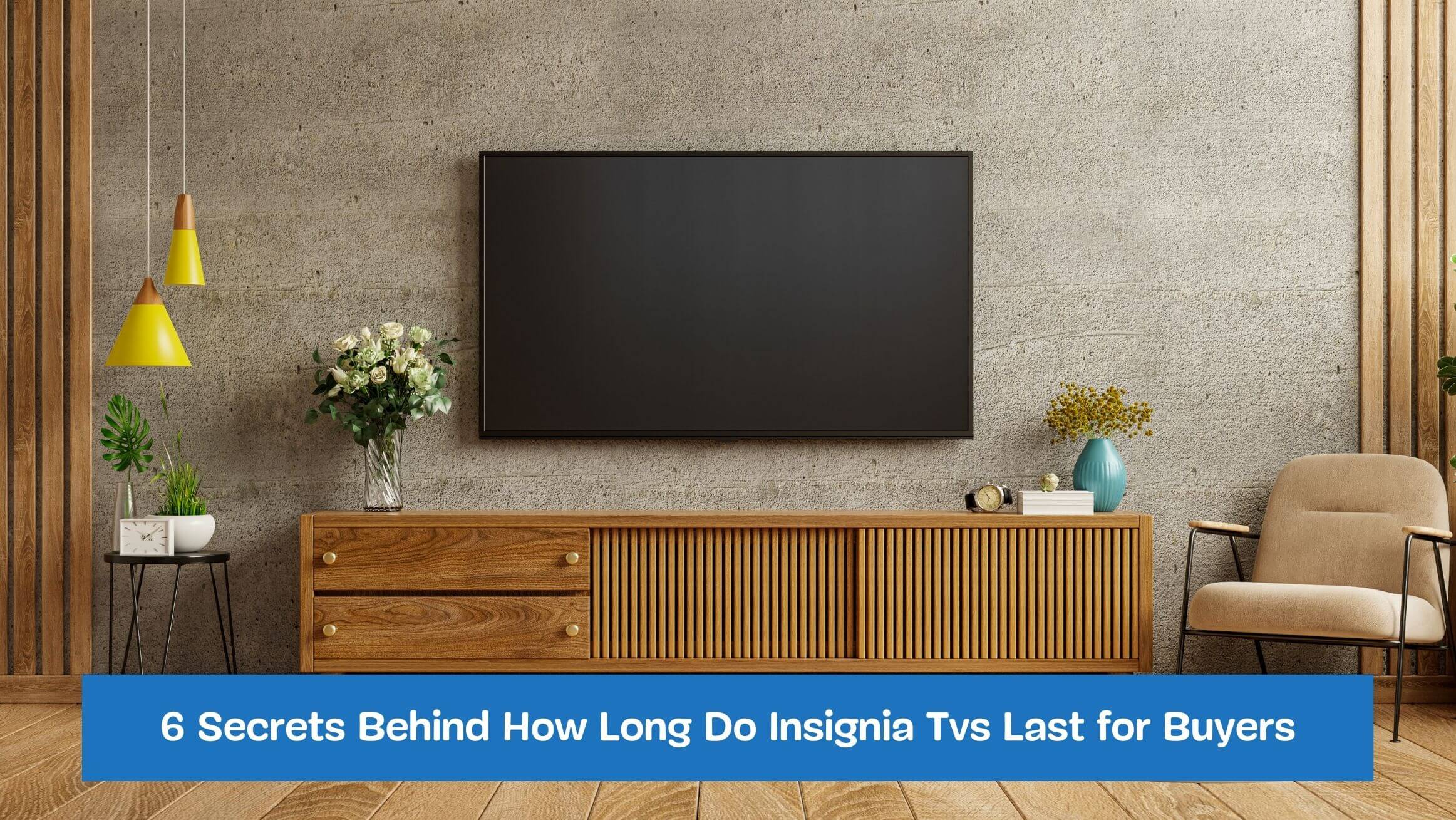6 Secrets Behind How Long Do Insignia Tvs Last for Buyers