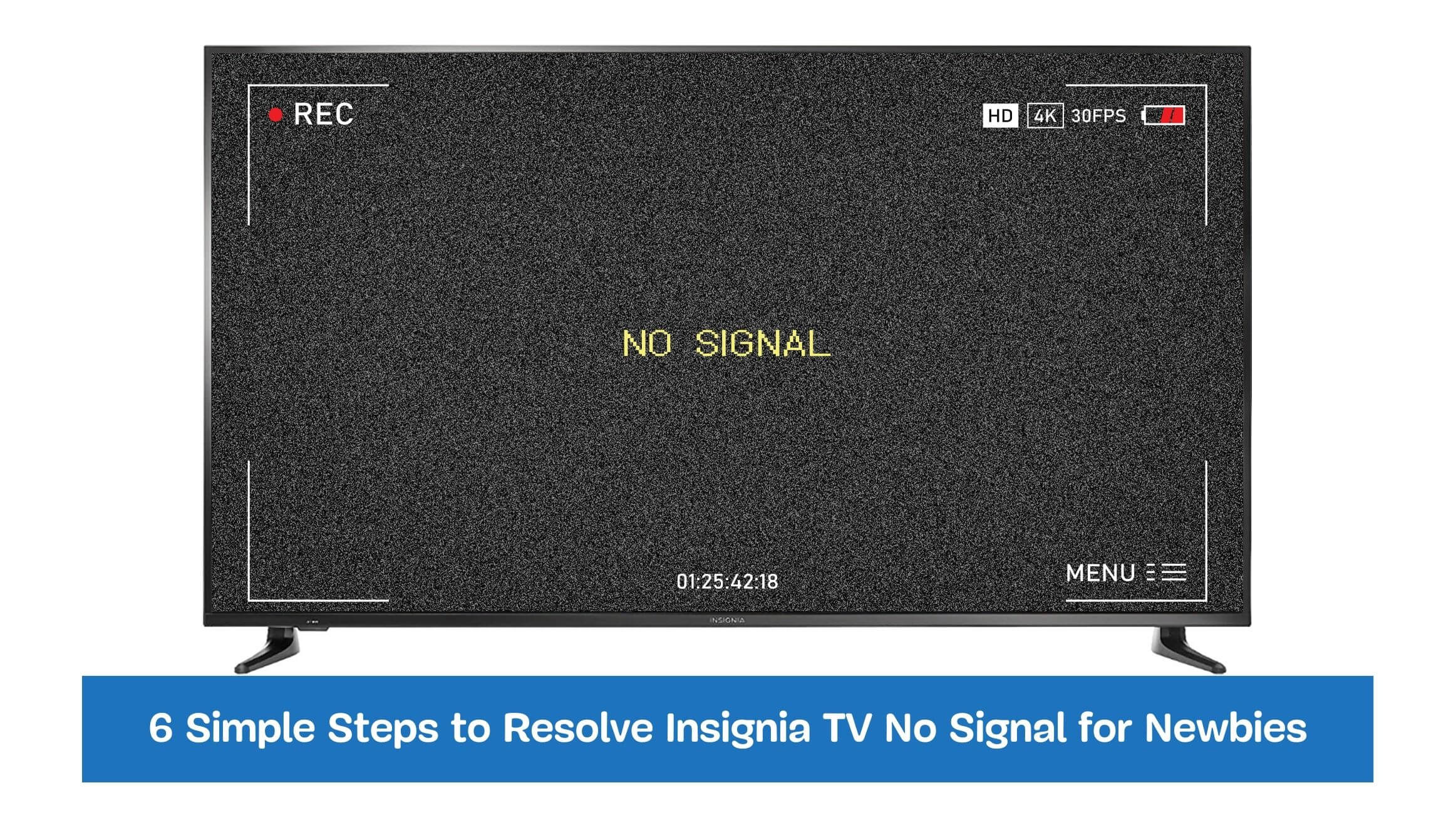 6 Simple Steps to Resolve Insignia TV No Signal for Newbies