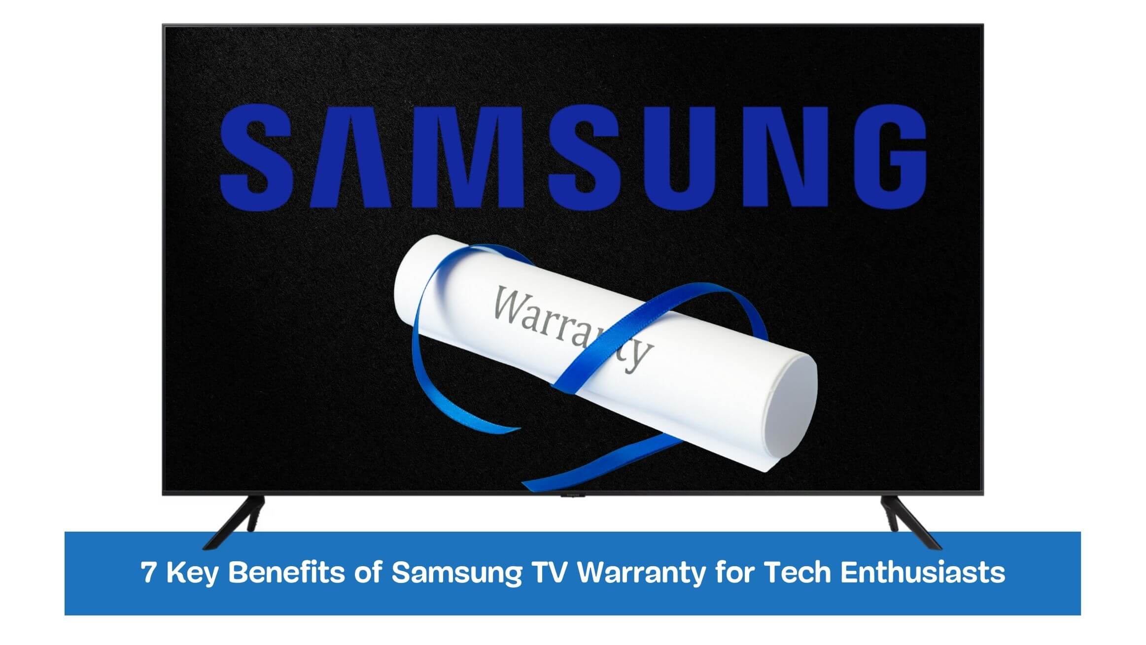 7 Key Benefits of Samsung TV Warranty for Tech Enthusiasts