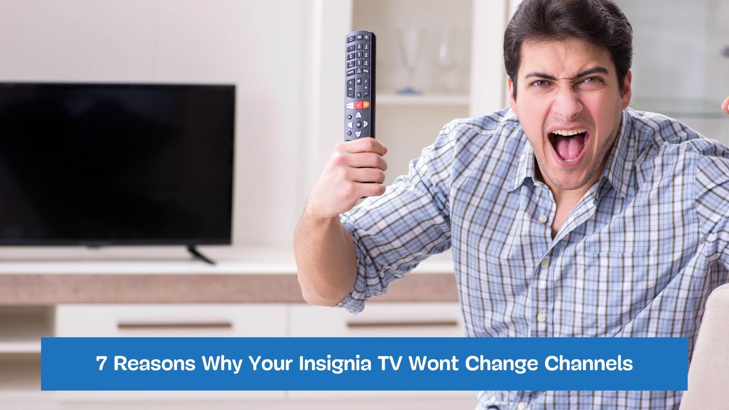 7 Reasons Why Your Insignia TV Wont Change Channels