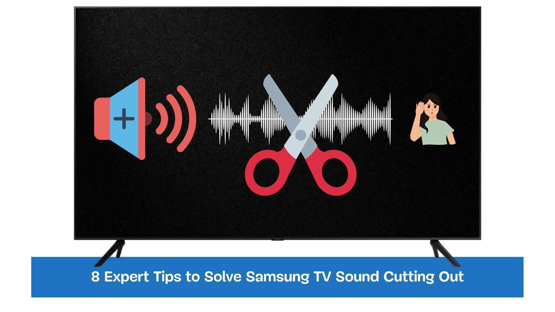 8 Expert Tips to Solve Samsung TV Sound Cutting Out