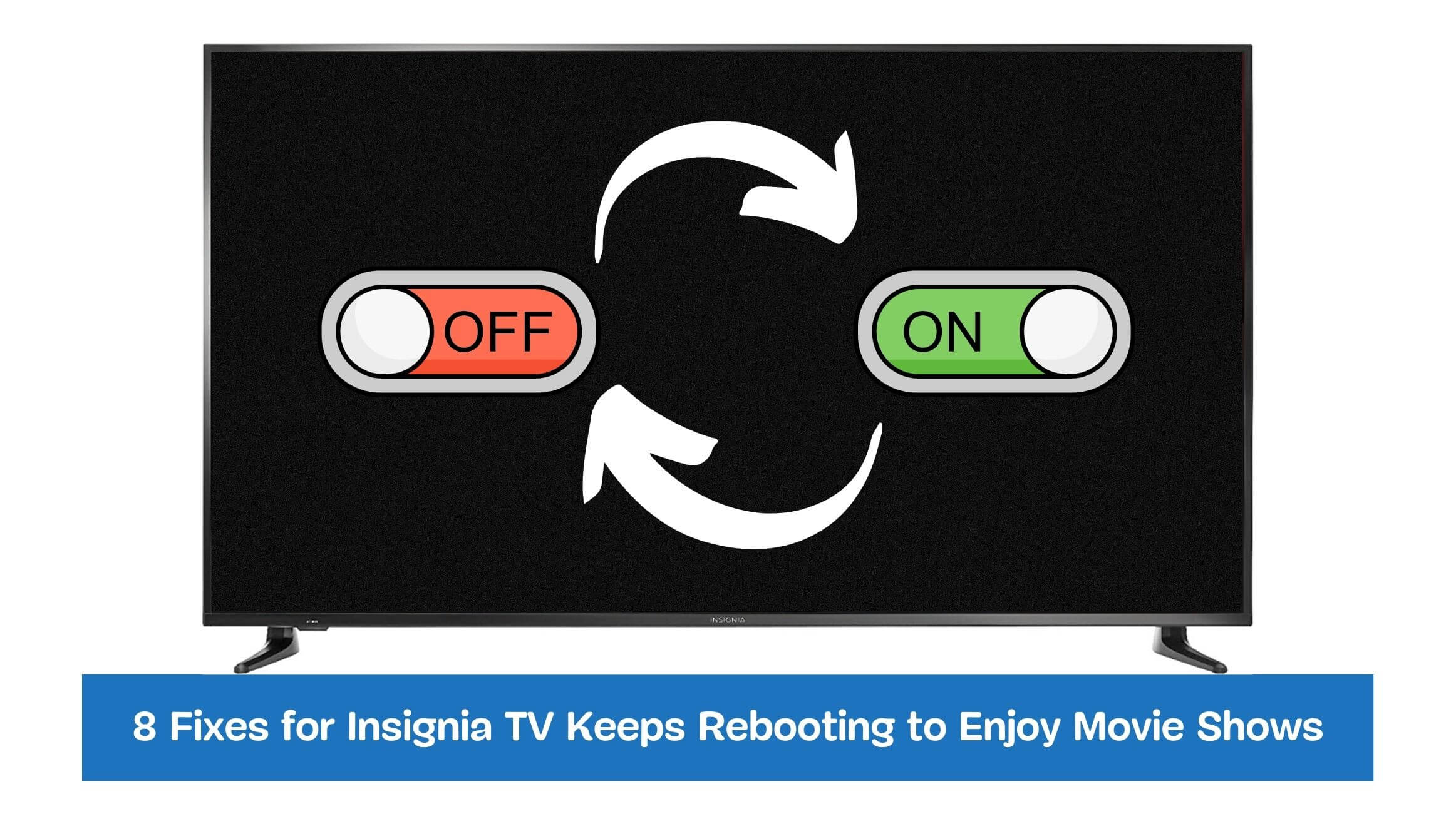 8 Fixes for Insignia TV Keeps Rebooting to Enjoy Movie Shows