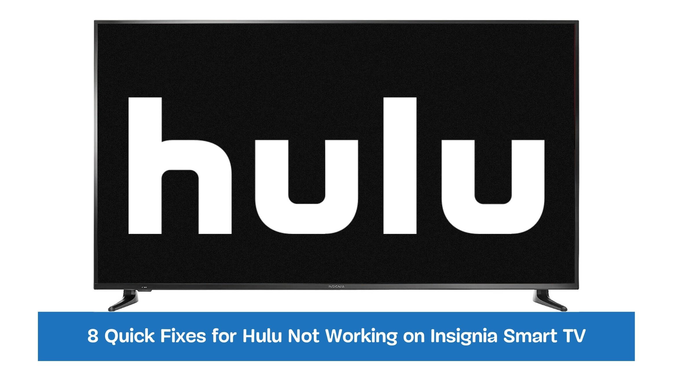8 Quick Fixes for Hulu Not Working on Insignia Smart TV