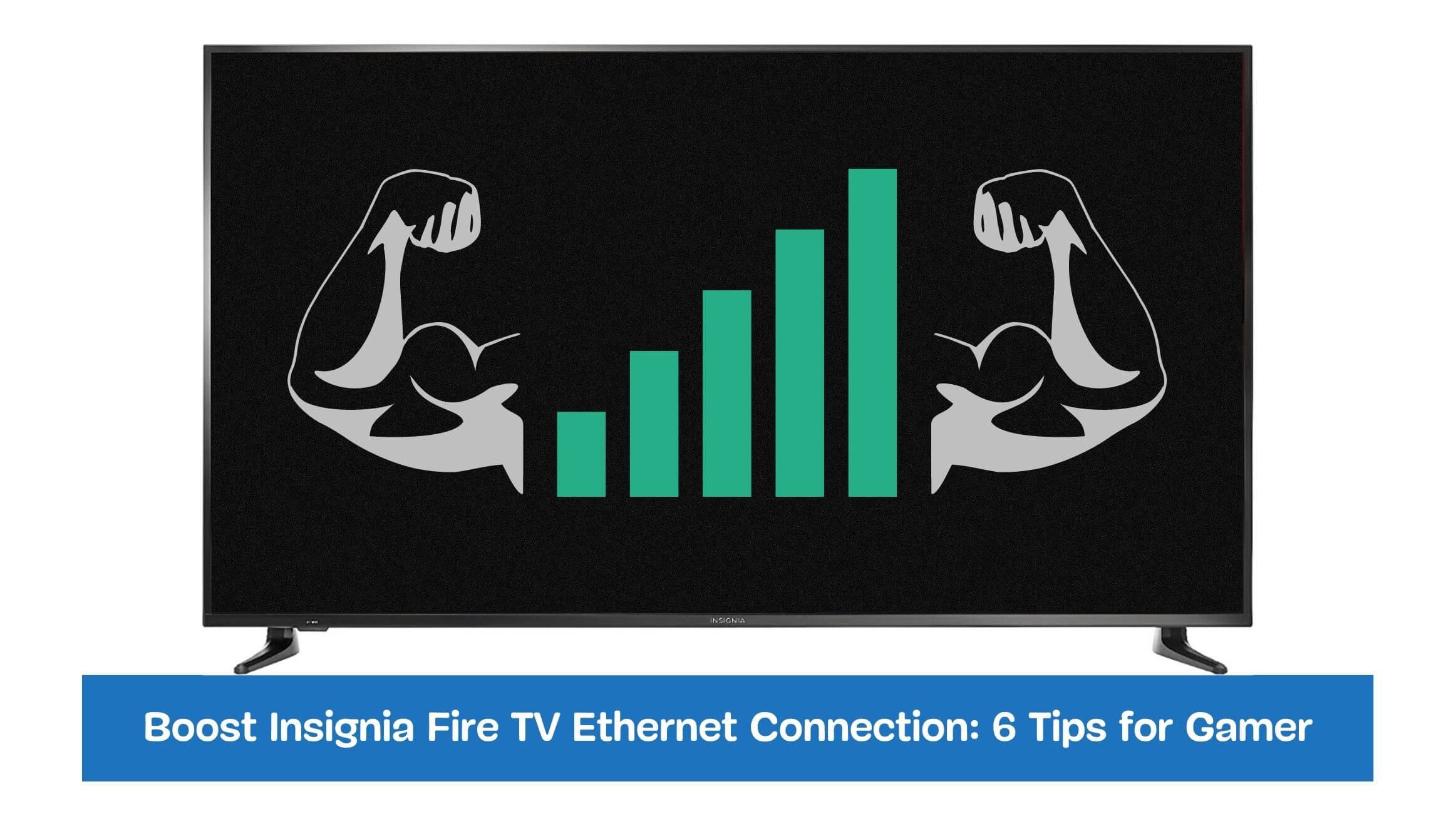Boost Insignia Fire TV Ethernet Connection: 6 Tips for Gamer