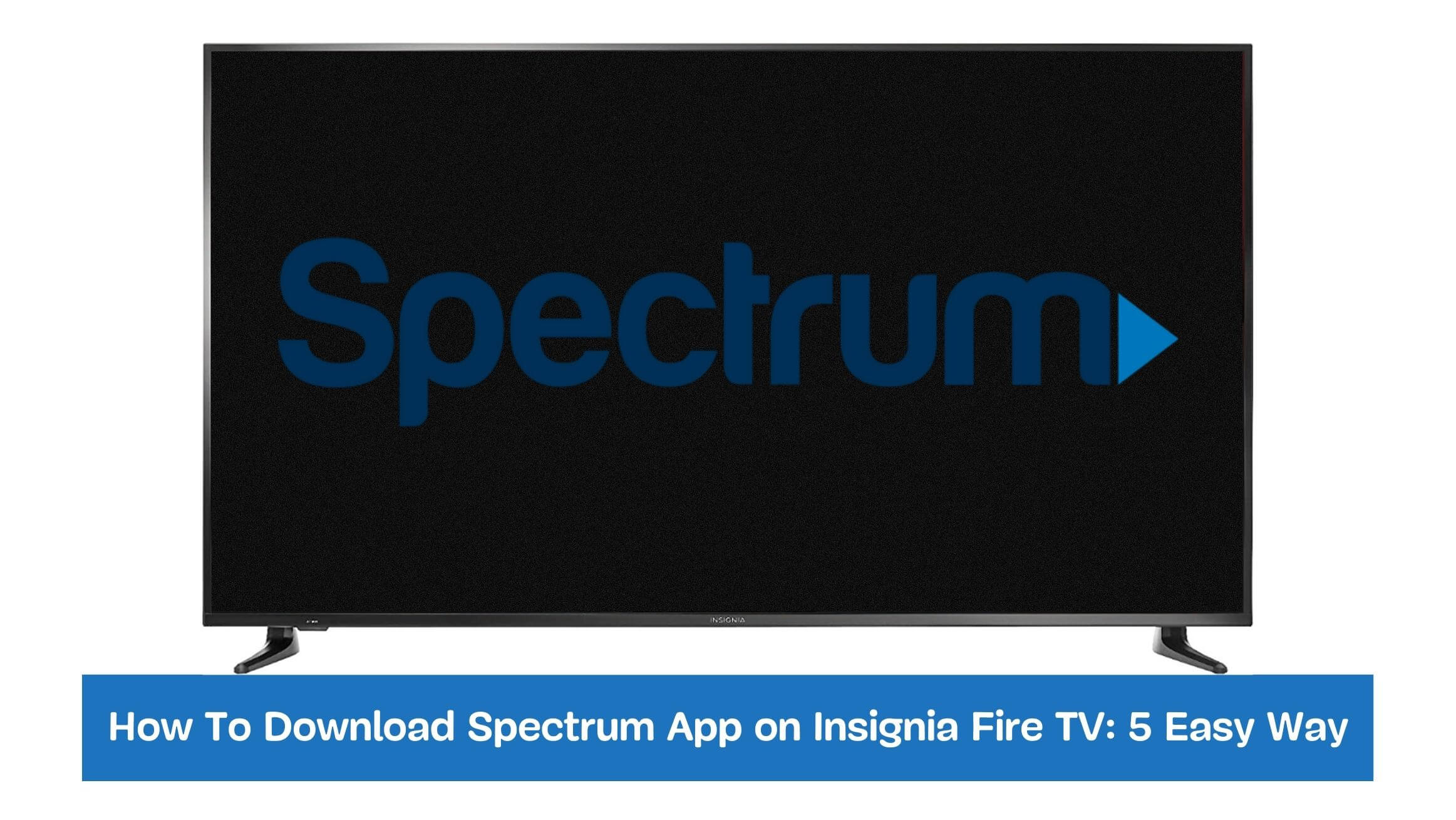 How To Download Spectrum App on Insignia Fire TV: 5 Easy Way
