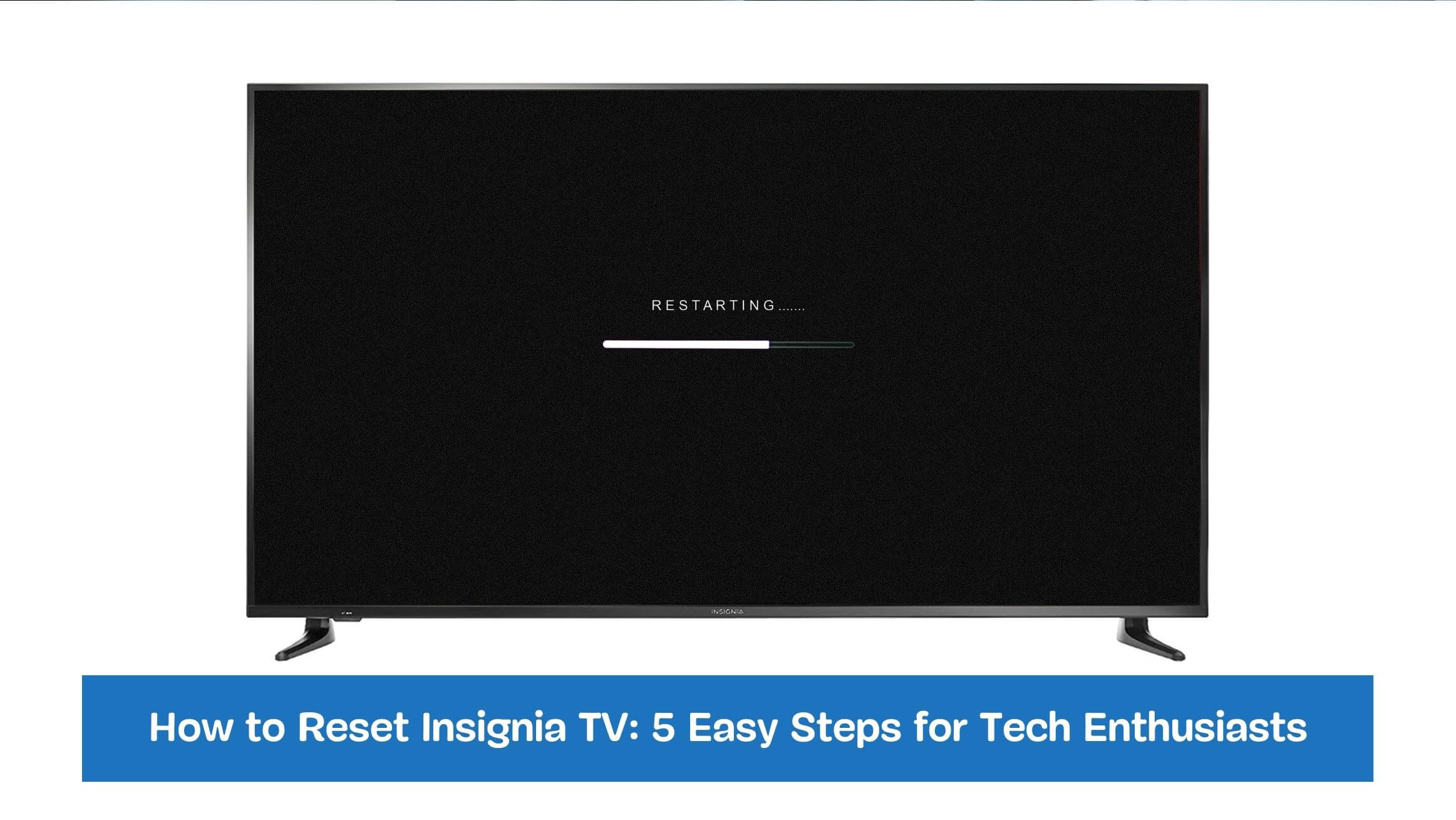 How to Reset Insignia TV: 5 Easy Steps for Tech Enthusiasts