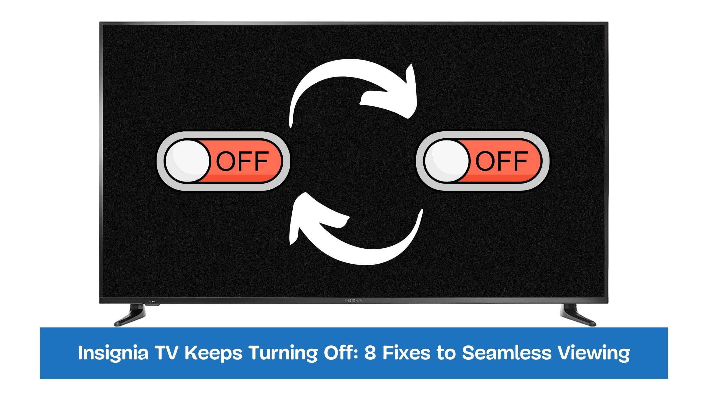 Insignia TV Keeps Turning Off: 8 Fixes to Seamless Viewing