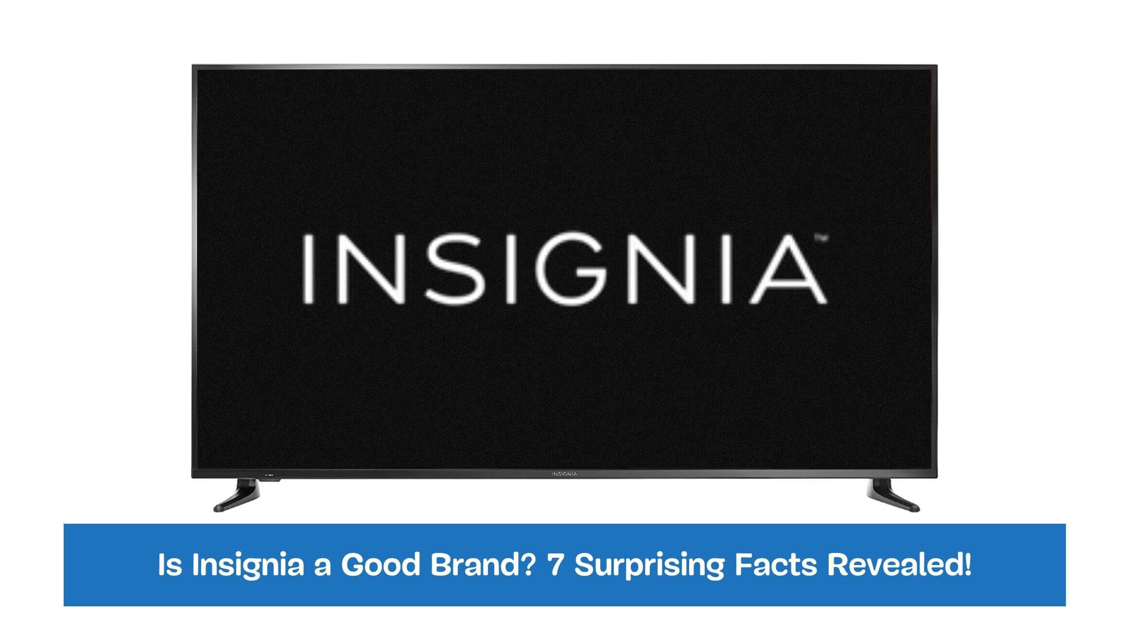 Is Insignia a Good Brand 7 Surprising Facts Revealed!