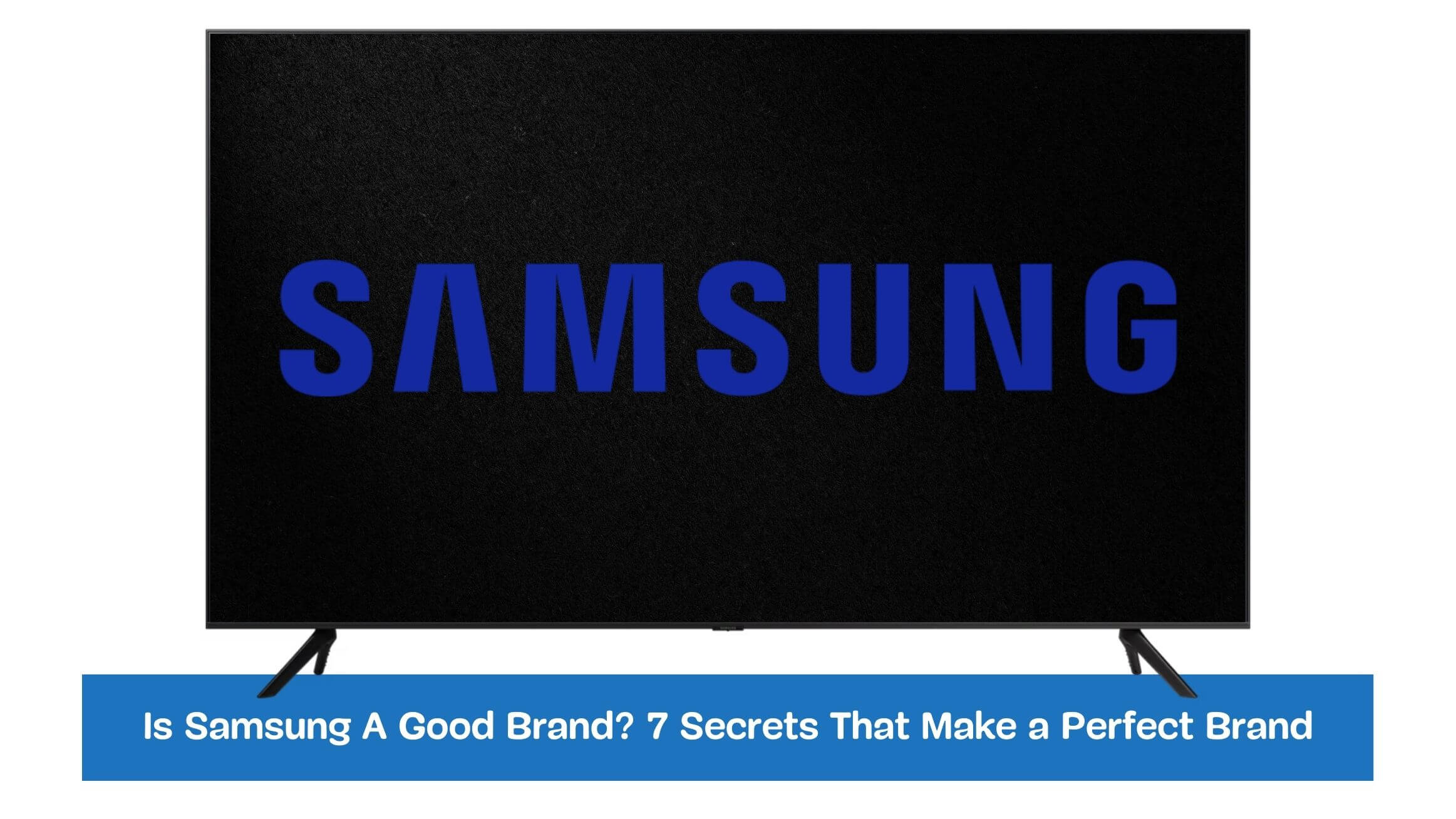 Is Samsung A Good Brand? 7 Secrets That Make a Perfect Brand