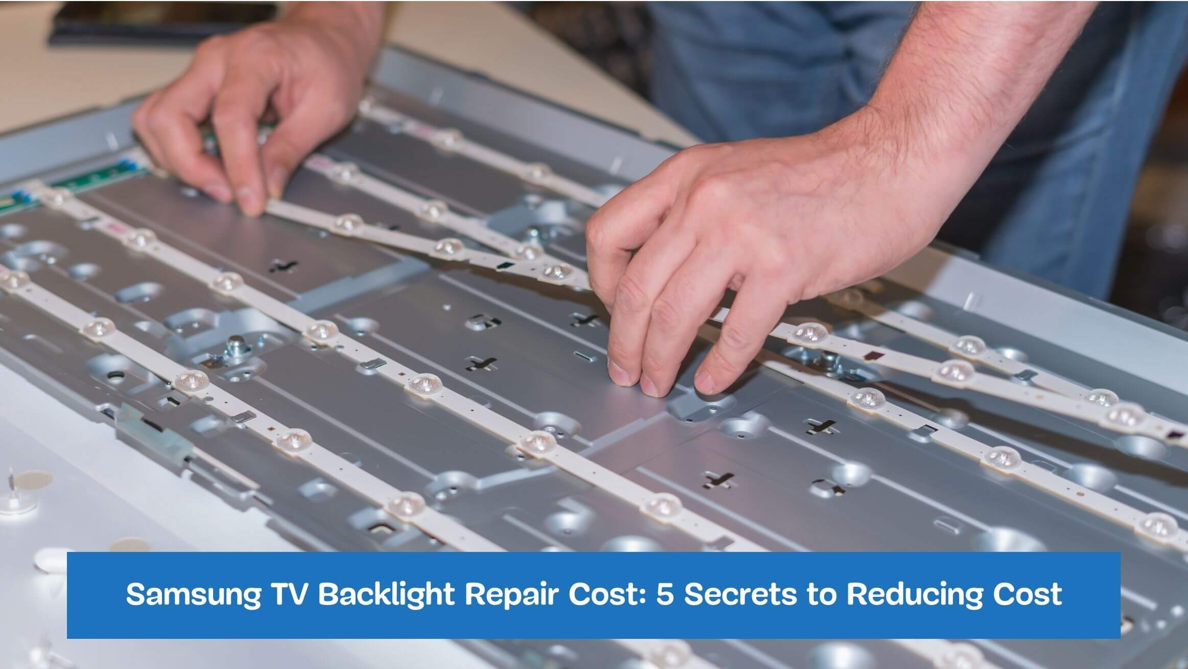 Samsung TV Backlight Repair Cost: 5 Secrets to Reducing Cost