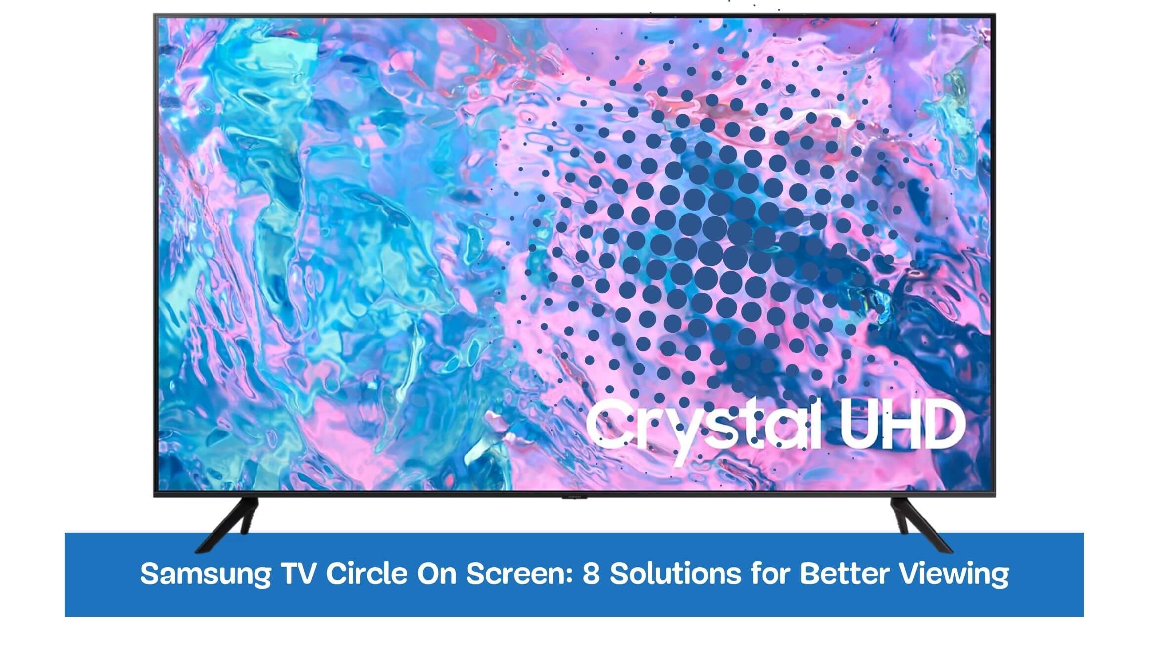 Samsung TV Circle On Screen: 8 Solutions for Better Viewing