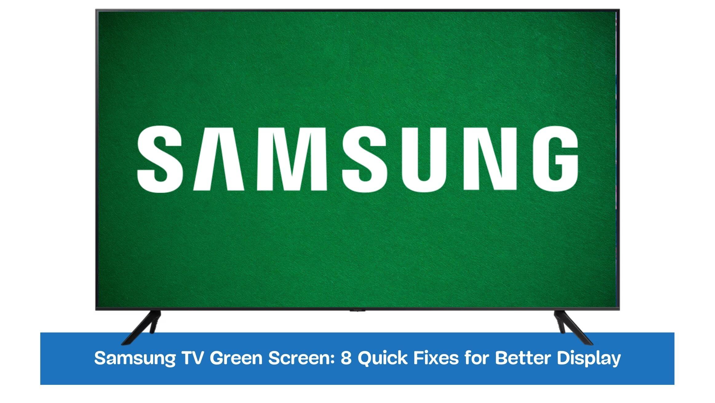 Samsung TV Green Screen: 8 Quick Fixes for Better Display
