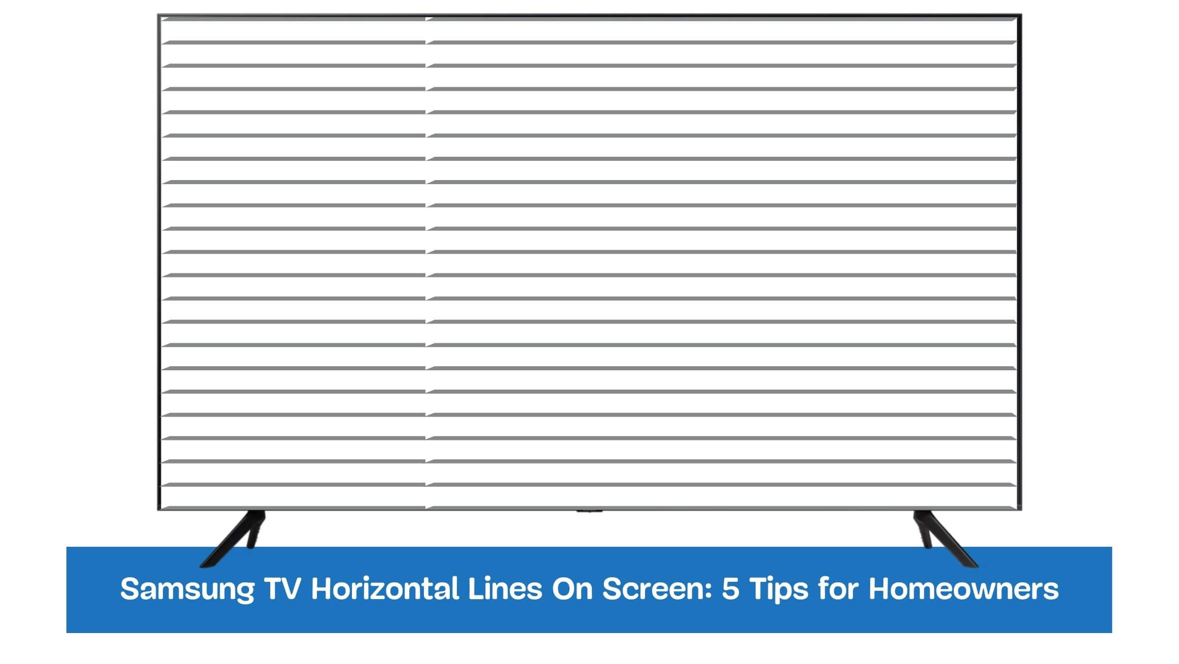 Samsung TV Horizontal Lines On Screen: 5 Tips for Homeowners