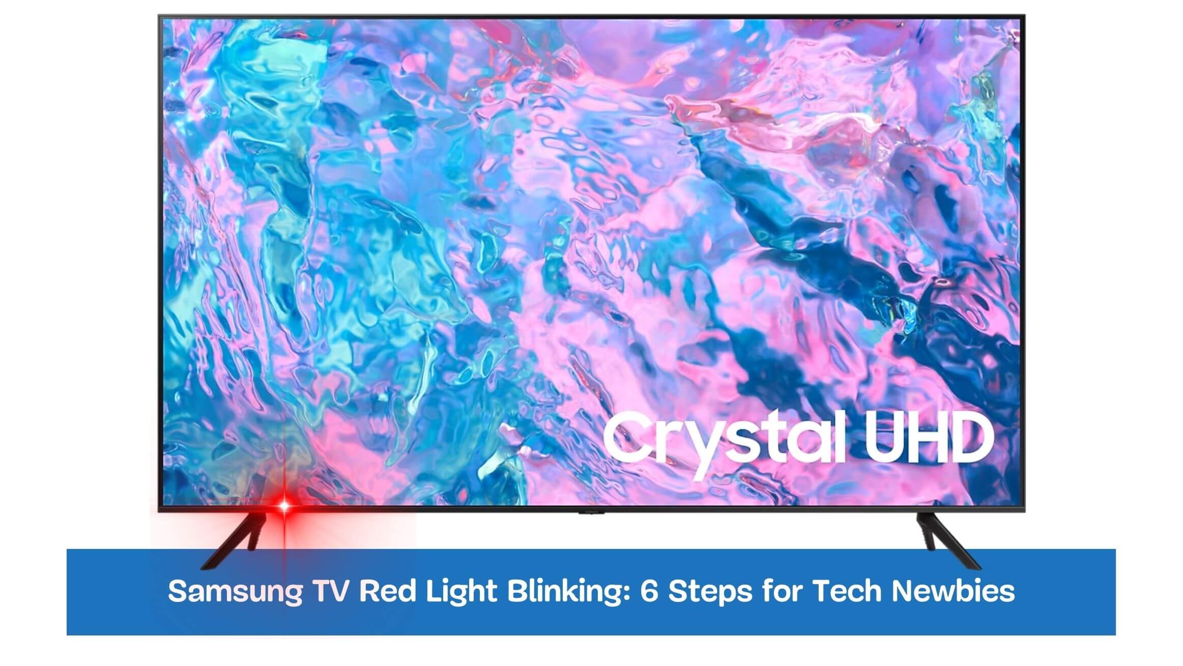 Samsung TV Red Light Blinking: 6 Steps for Tech Newbies