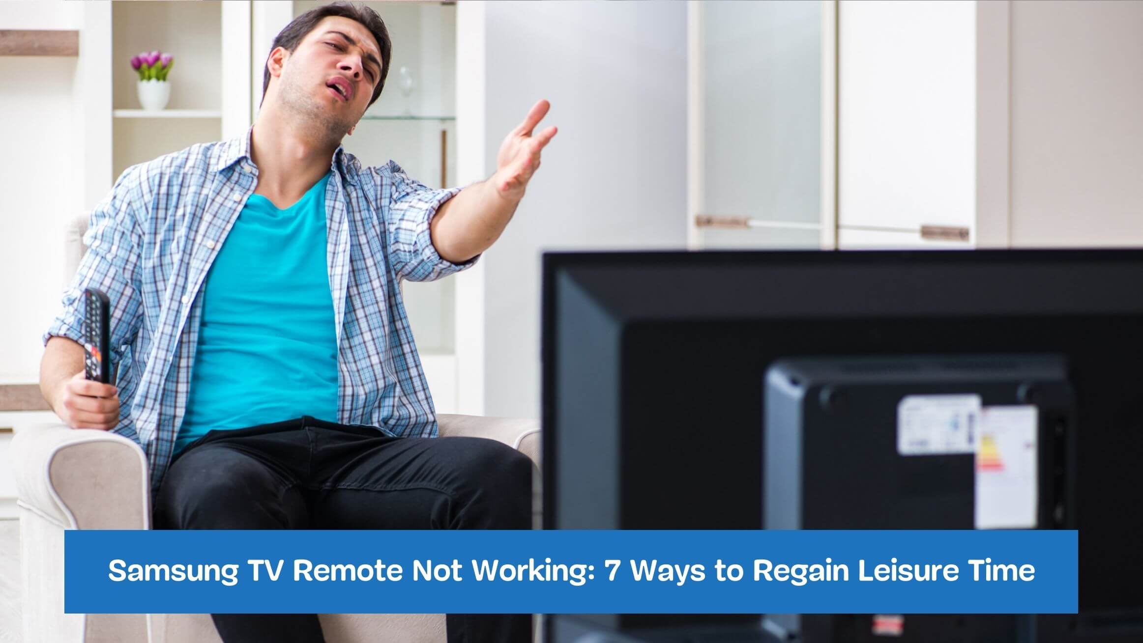 Samsung TV Remote Not Working: 7 Ways to Regain Leisure Time