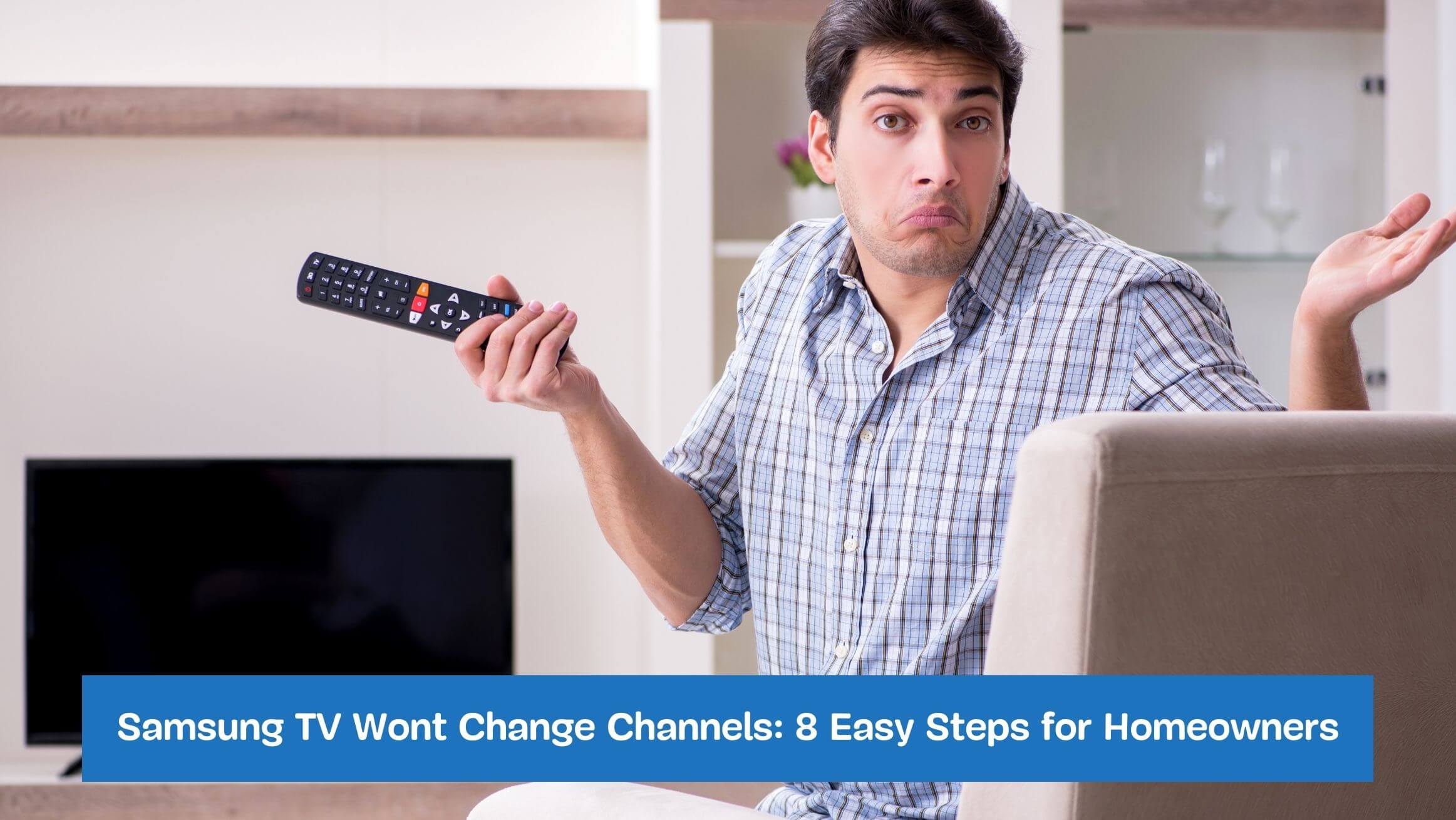 Samsung TV Wont Change Channels: 8 Easy Steps for Homeowners