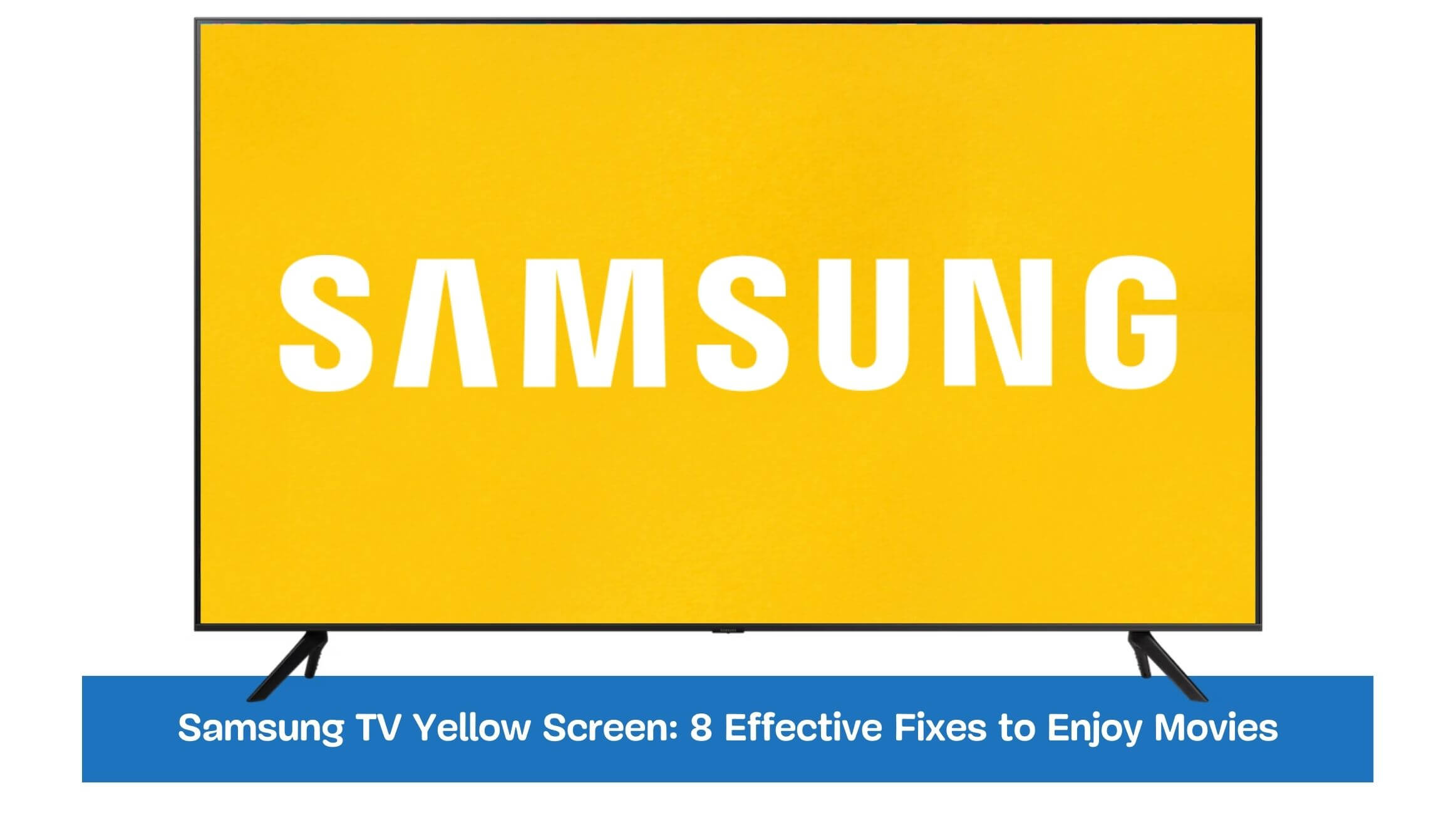 Samsung TV Yellow Screen: 8 Effective Fixes to Enjoy Movies
