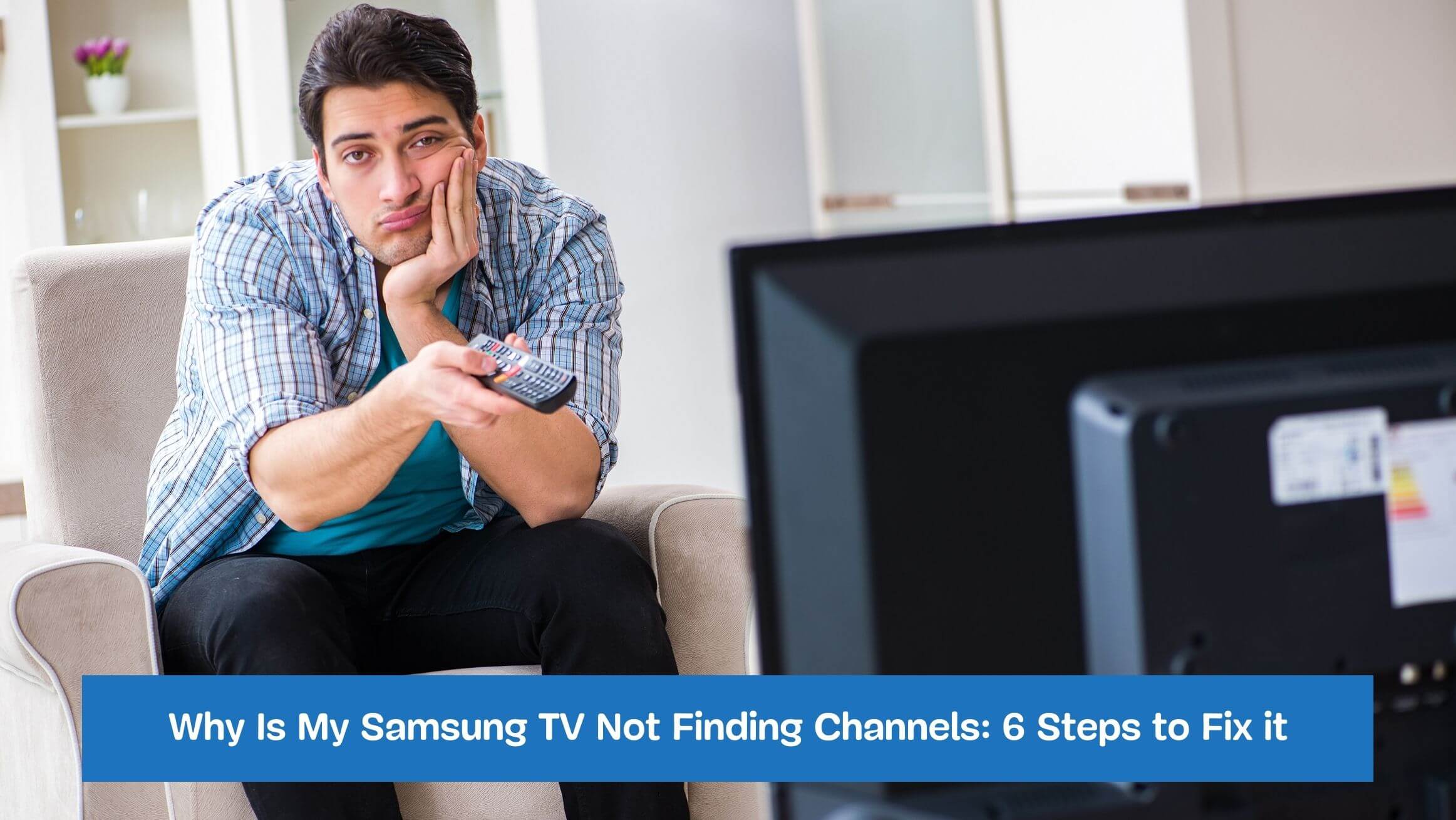 Why Is My Samsung TV Not Finding Channels: 6 Steps to Fix it